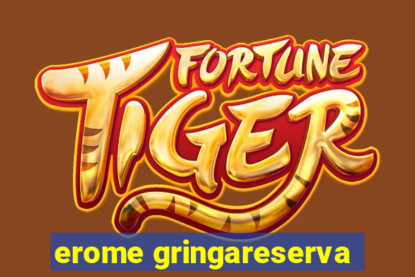 erome gringareserva